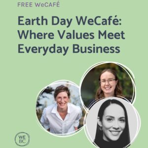 Earth Day WeCafé: Where Values Meet Everyday Business